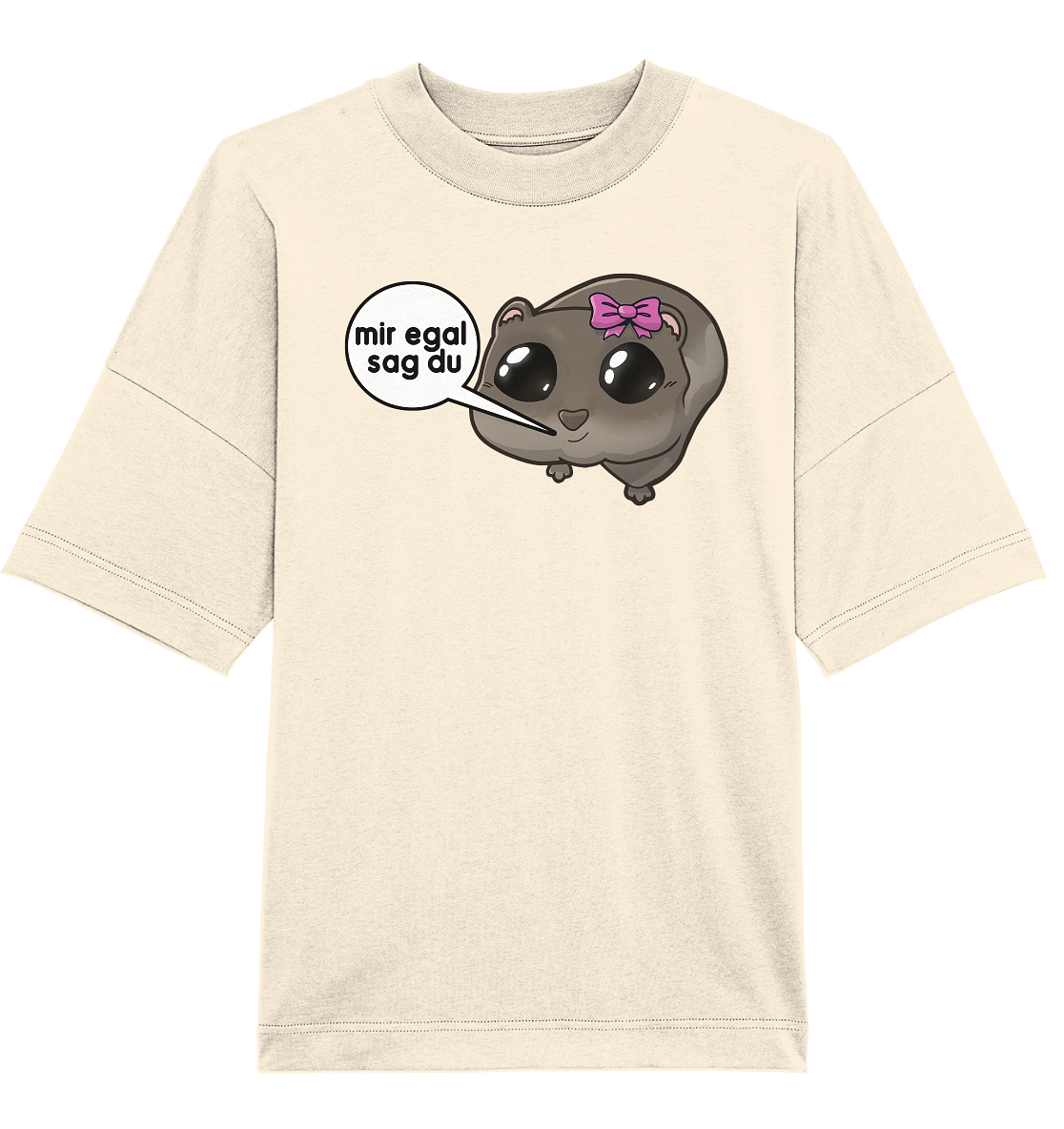 Mir egal sag du - Oversize T-Shirt